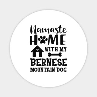 Bernese Mountain Dog - Namaste home with my bernese mountain dog Magnet